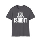 YOU THOUGHT IT I SAID IT T-SHIRT