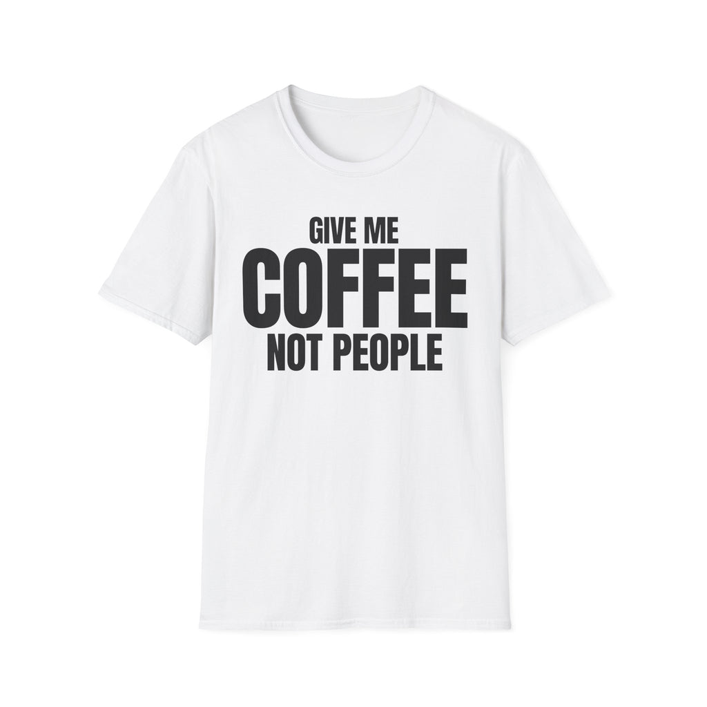 GIVE ME COFFEE NOT PEOPLE T-SHIRT