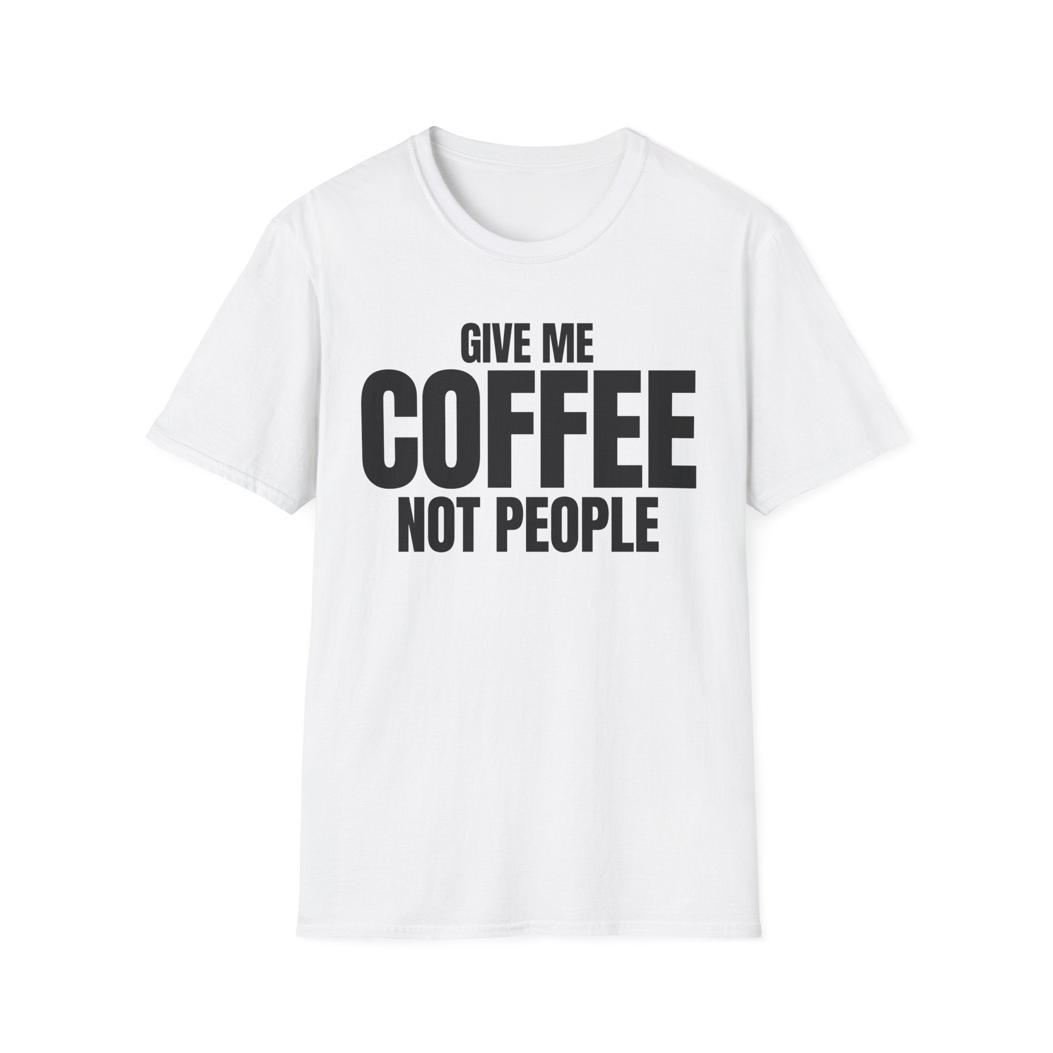 GIVE ME COFFEE NOT PEOPLE T-SHIRT