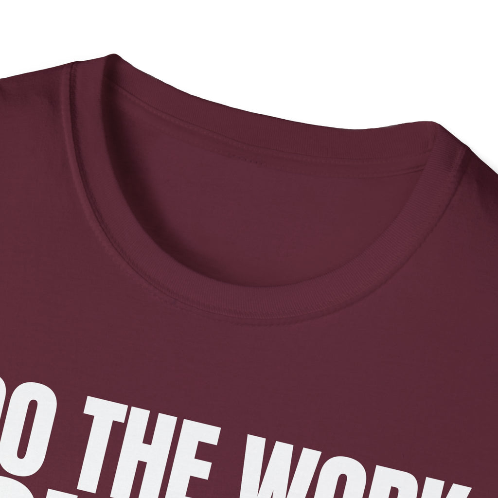 I DO THE WORK YOU TALK T-SHIRT