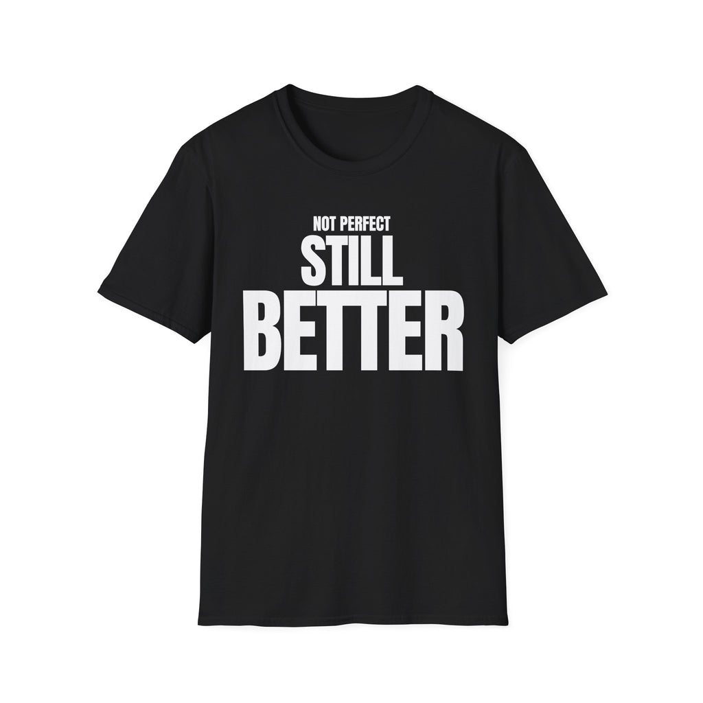 NOT PERFECT STILL BETTER T-SHIRT