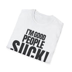 I'M GOOD PEOPLE SUCK! T-SHIRT