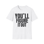 YOU'LL FIGURE NIT OUT T-SHIRT