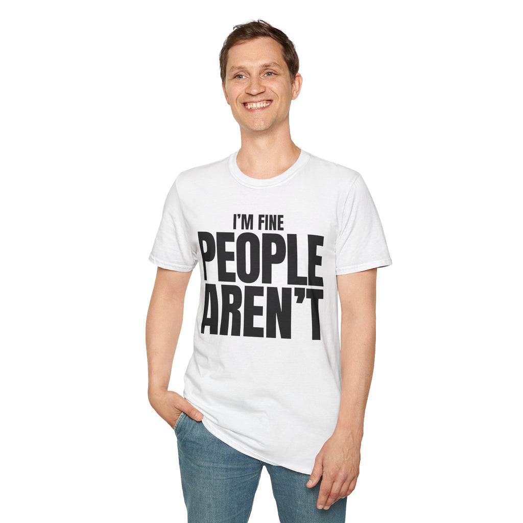 I'M FINE PEOPLE AREN'T T-SHIRT