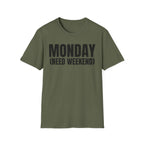 MONDAY (NEED WEEKEND) T-SHIRT