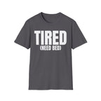 TIRED (NEED BED) T-SHIRT