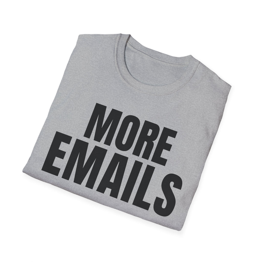 MORE EMAILS T-SHIRT