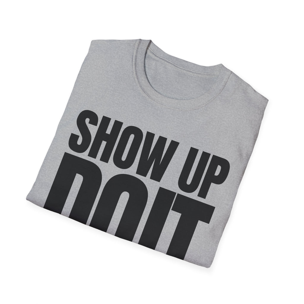 SHOW UP DO IT T-SHIRT