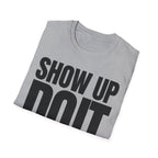 SHOW UP DO IT T-SHIRT