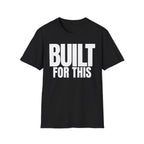 BUILT FOR THIS T-SHIRT