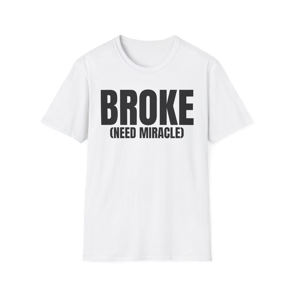 BROKE (NEED MIRACLE) T-SHIRT