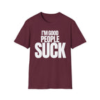 I'M GOOD PEOPLE SUCK T-SHIRT