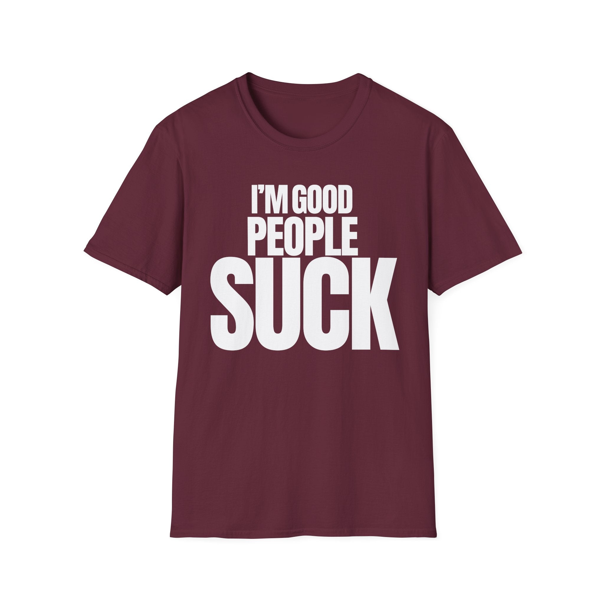 I'M GOOD PEOPLE SUCK T-SHIRT