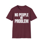 NO PEOPLE NO PROBLEM T-SHIRT