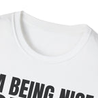 I'M BEING NICE FOR NOW 2 T-SHIRT