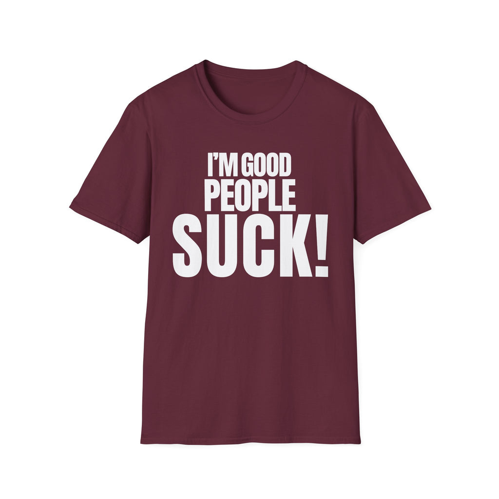I'M GOOD PEOPLE SUCK! T-SHIRT