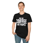 GIVE ME COFFEE NOT PEOPLE T-SHIRT