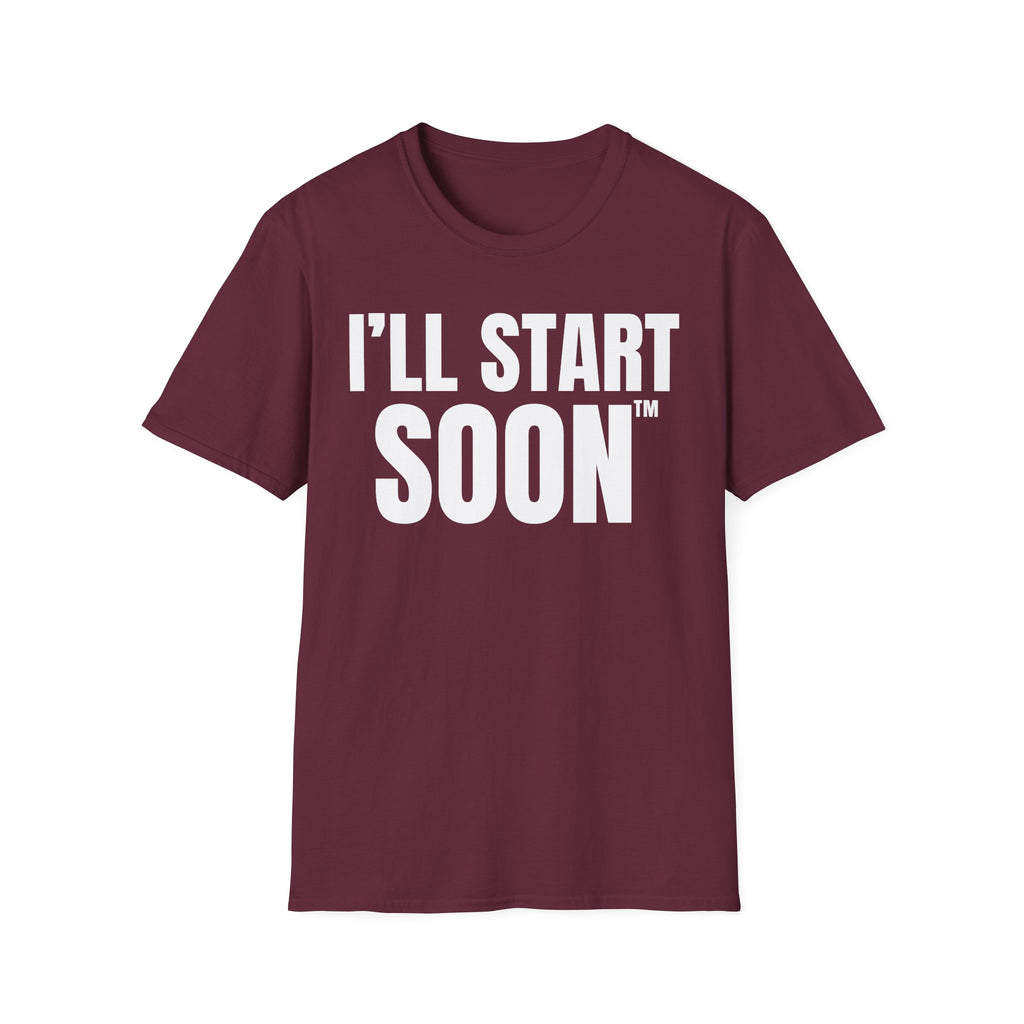 I'LL START SOON tm T-SHIRT