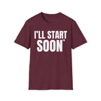 I'LL START SOON tm T-SHIRT