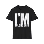 I'M HOLDING BACK T-SHIRT