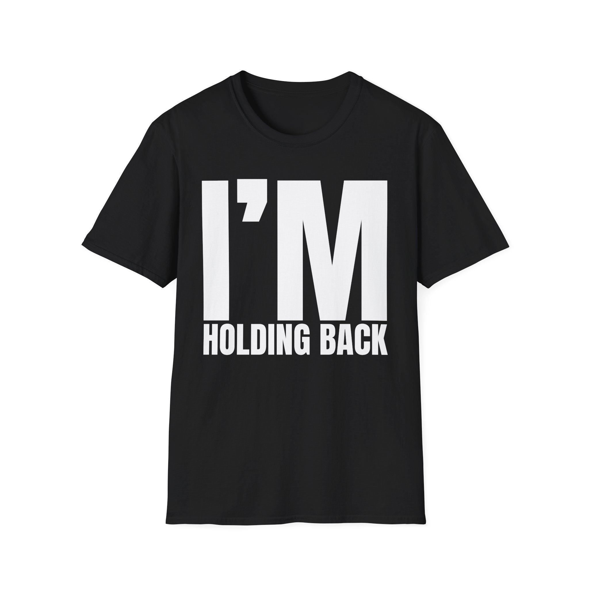 I'M HOLDING BACK T-SHIRT