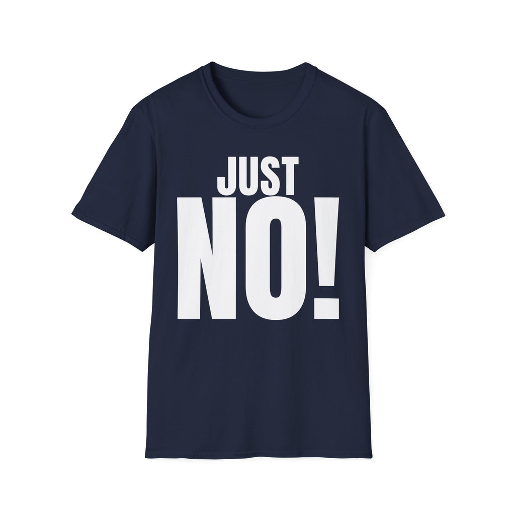 JUST NO! T-SHIRT
