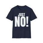 JUST NO! T-SHIRT