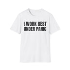 I WORK BEST UNDER PANIC