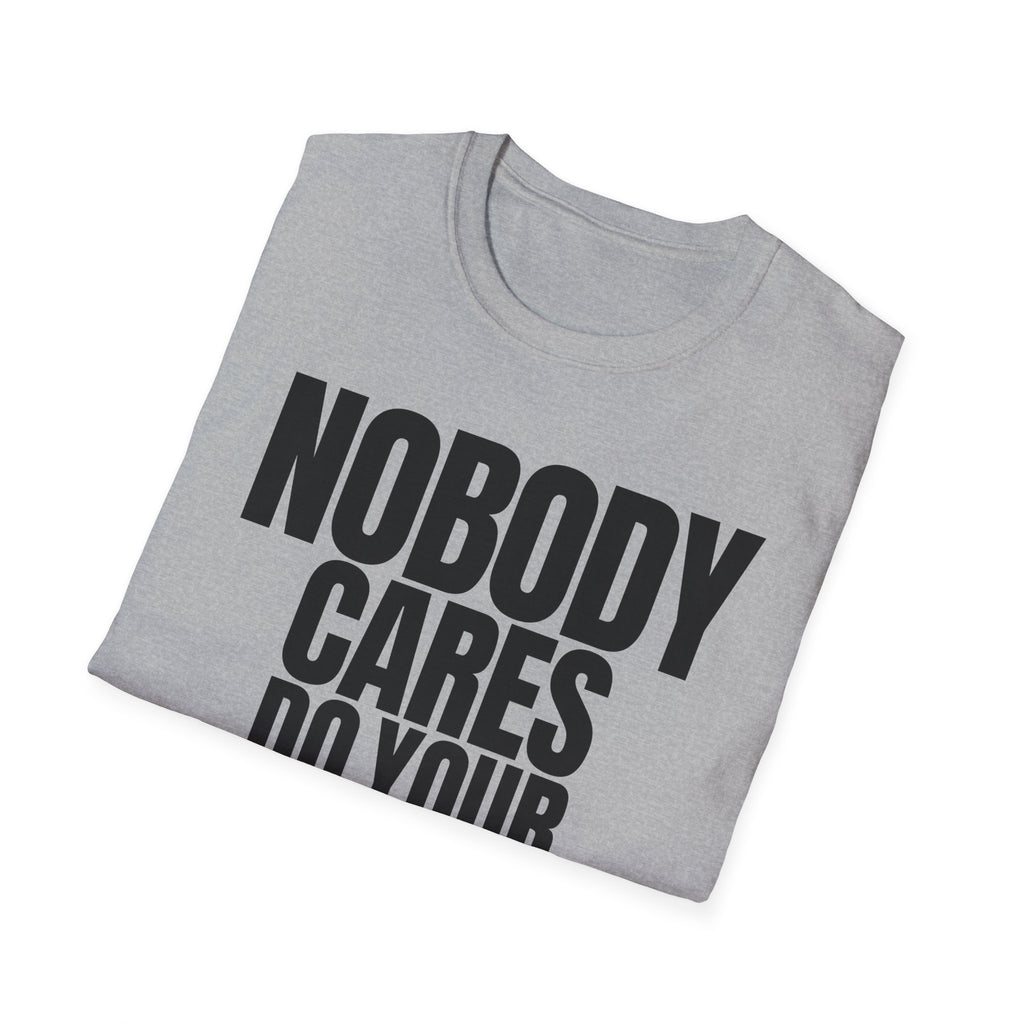 NOBODY CARES DO YOUR JOB T-SHIRT