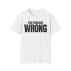 YOU THOUGHT WRONG T-SHIRT