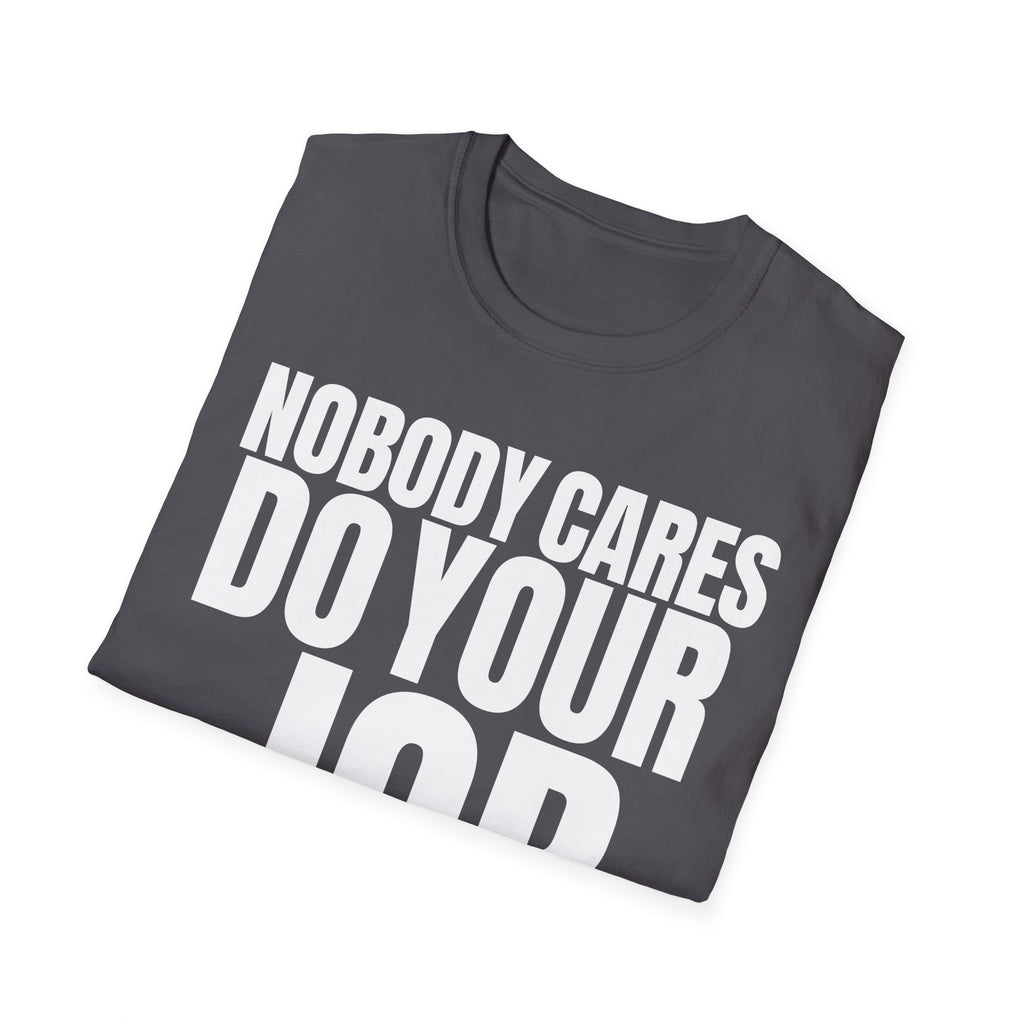 NOBODY CARES DO YOUR JOB T-SHIRT