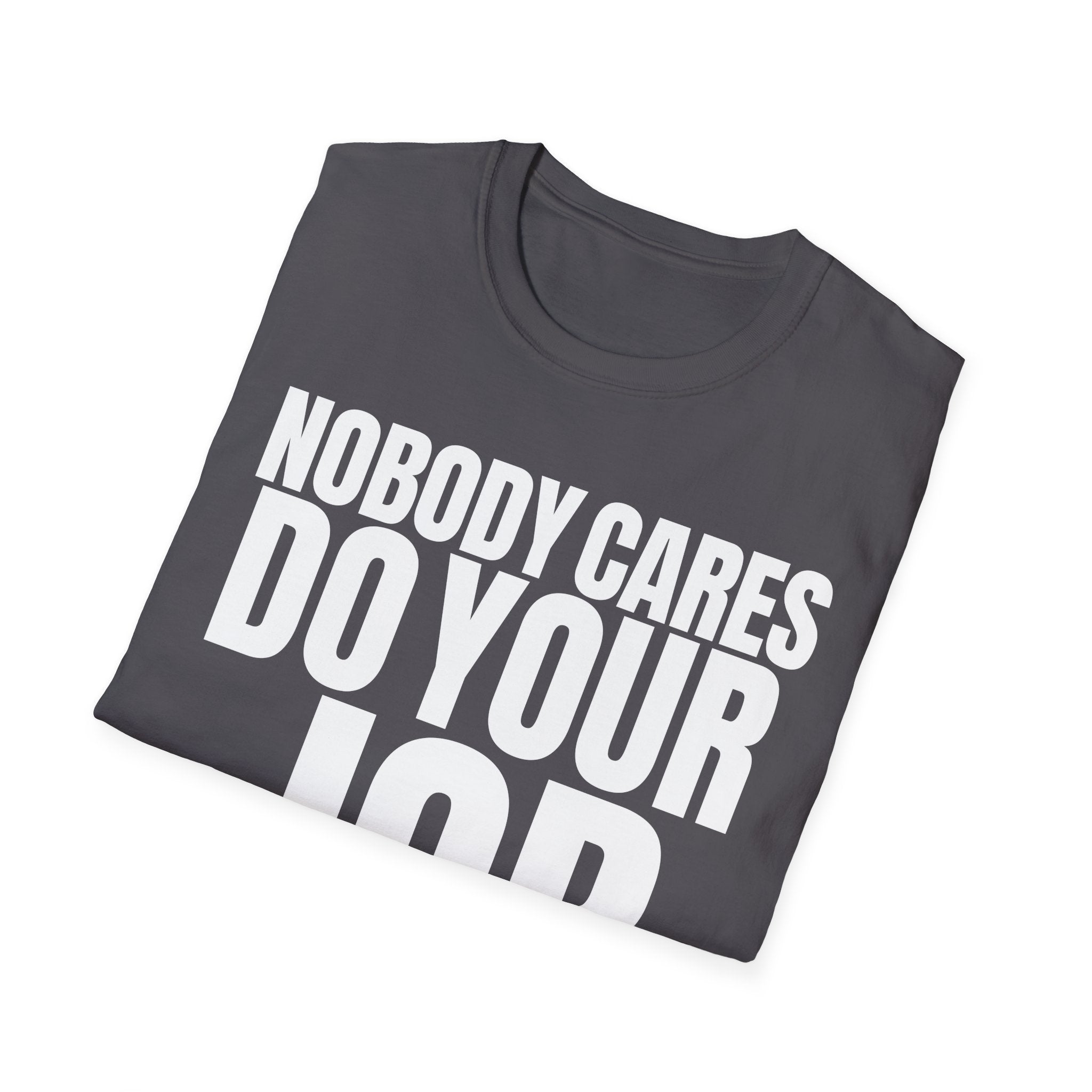 NOBODY CARES DO YOUR JOB T-SHIRT