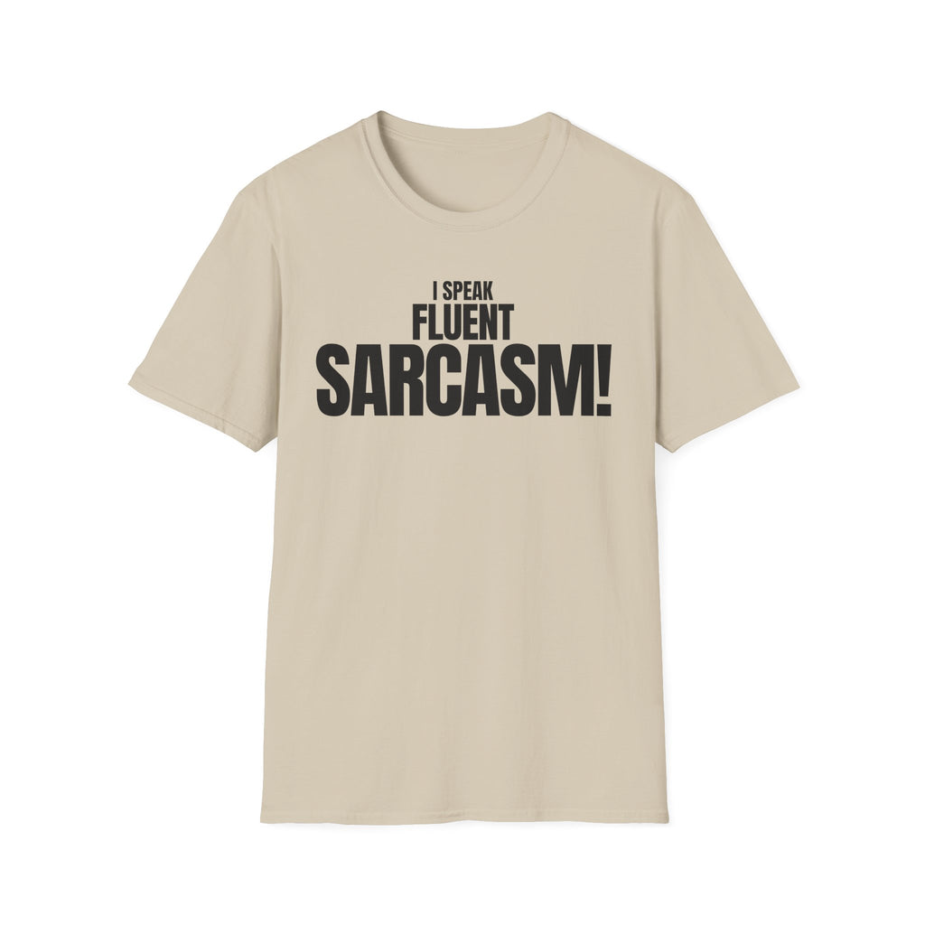 I SPEAK FLUENT SARCASM! T-SHIRT
