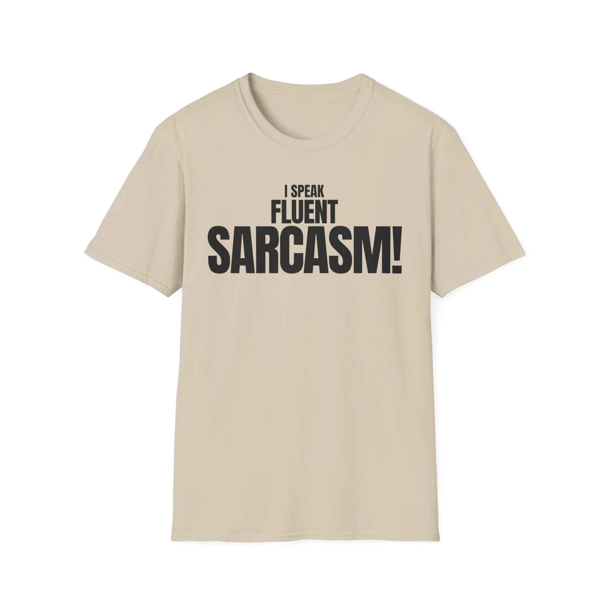 I SPEAK FLUENT SARCASM! T-SHIRT