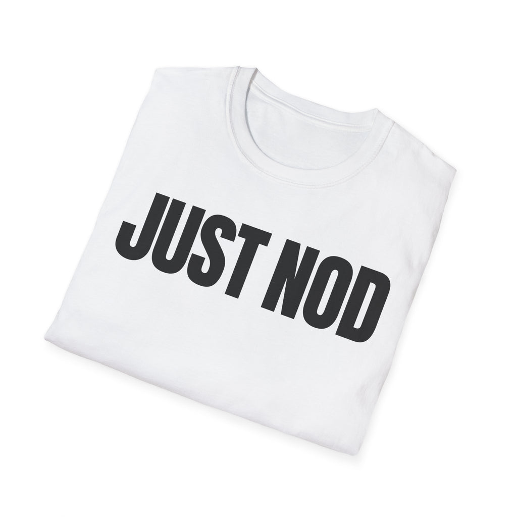 JUST NOD PRETEND YOU UNDERSTAND T-SHIRT