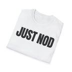 JUST NOD PRETEND YOU UNDERSTAND T-SHIRT