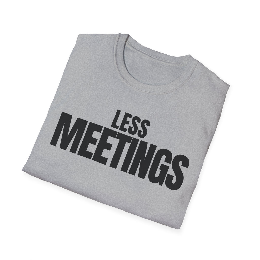 LESS MEETINGS T-SHIRT