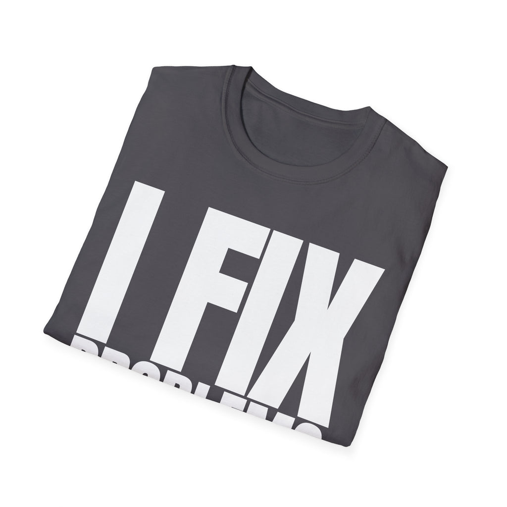 I FIX IT PROBLEMS T-SHIRT
