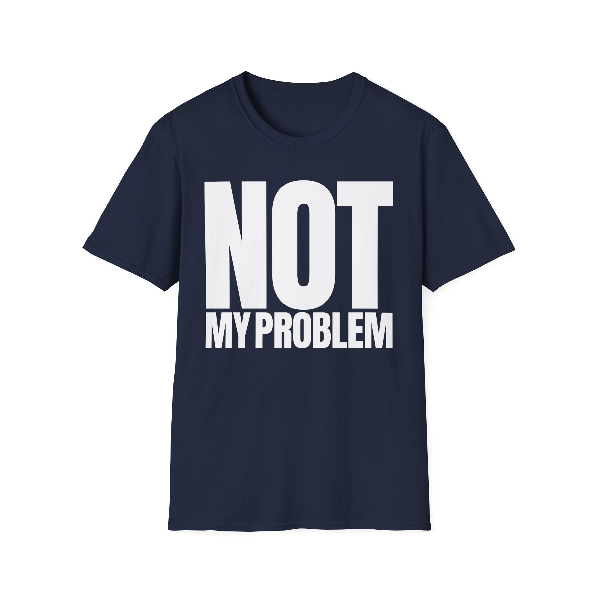 NOT MY PROBLEM T-SHIRT