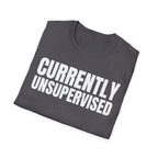 CURRENTLY UNSUPERVISED T-SHIRT