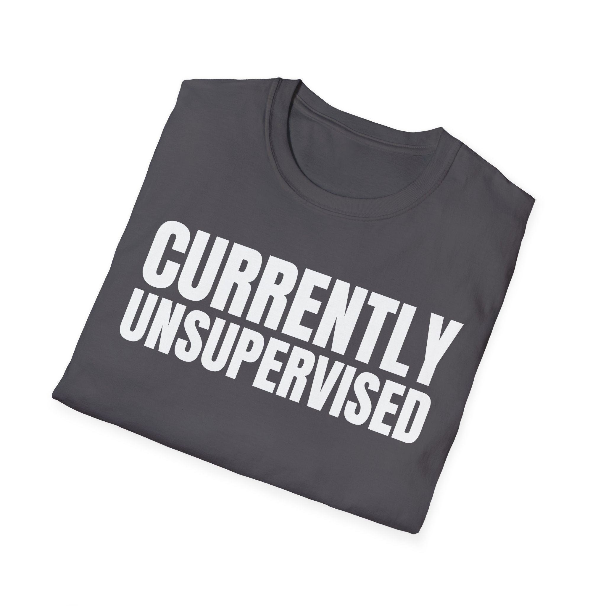 CURRENTLY UNSUPERVISED T-SHIRT