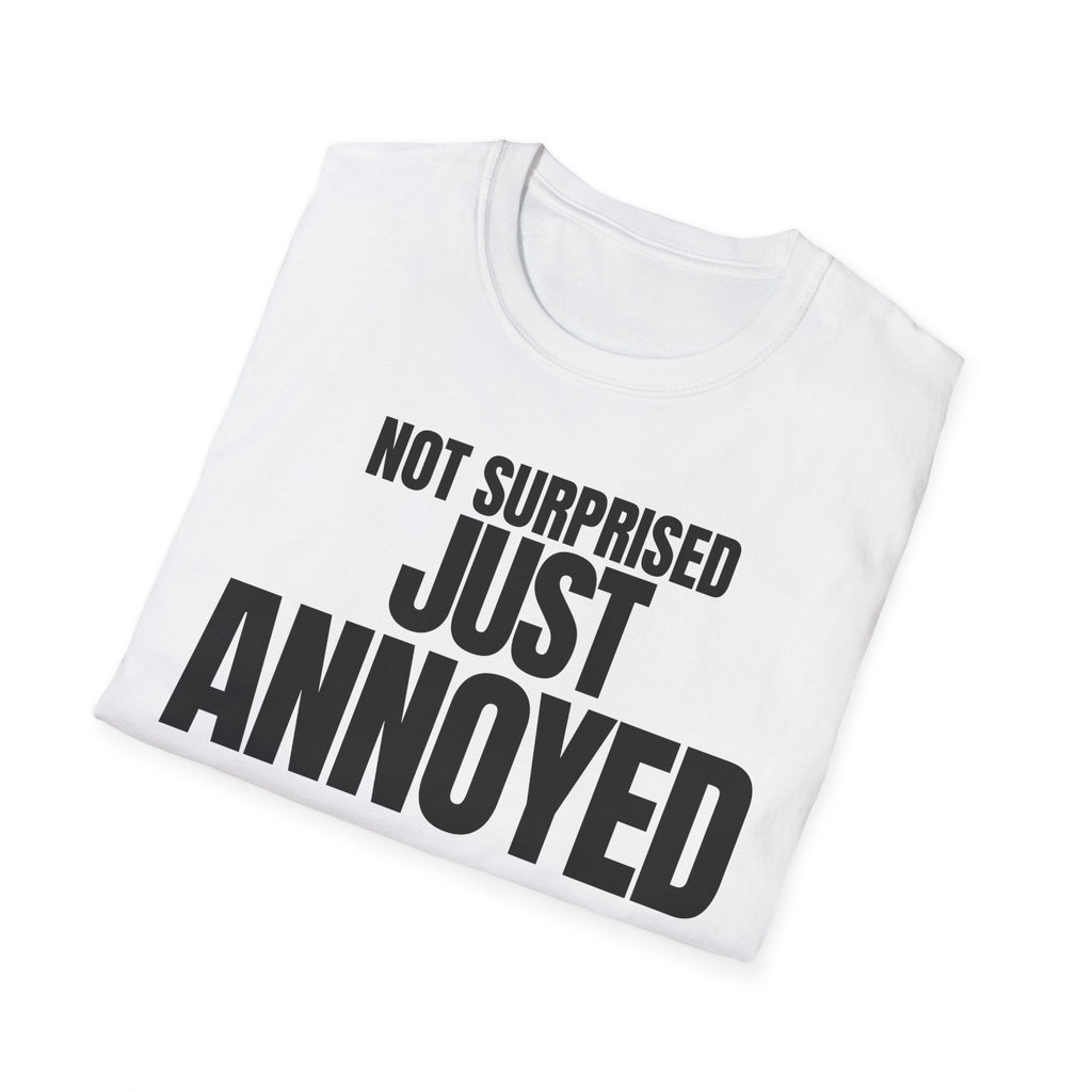 NOT SURPRISED JUST ANNOYED T-SHIRT