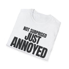 NOT SURPRISED JUST ANNOYED T-SHIRT