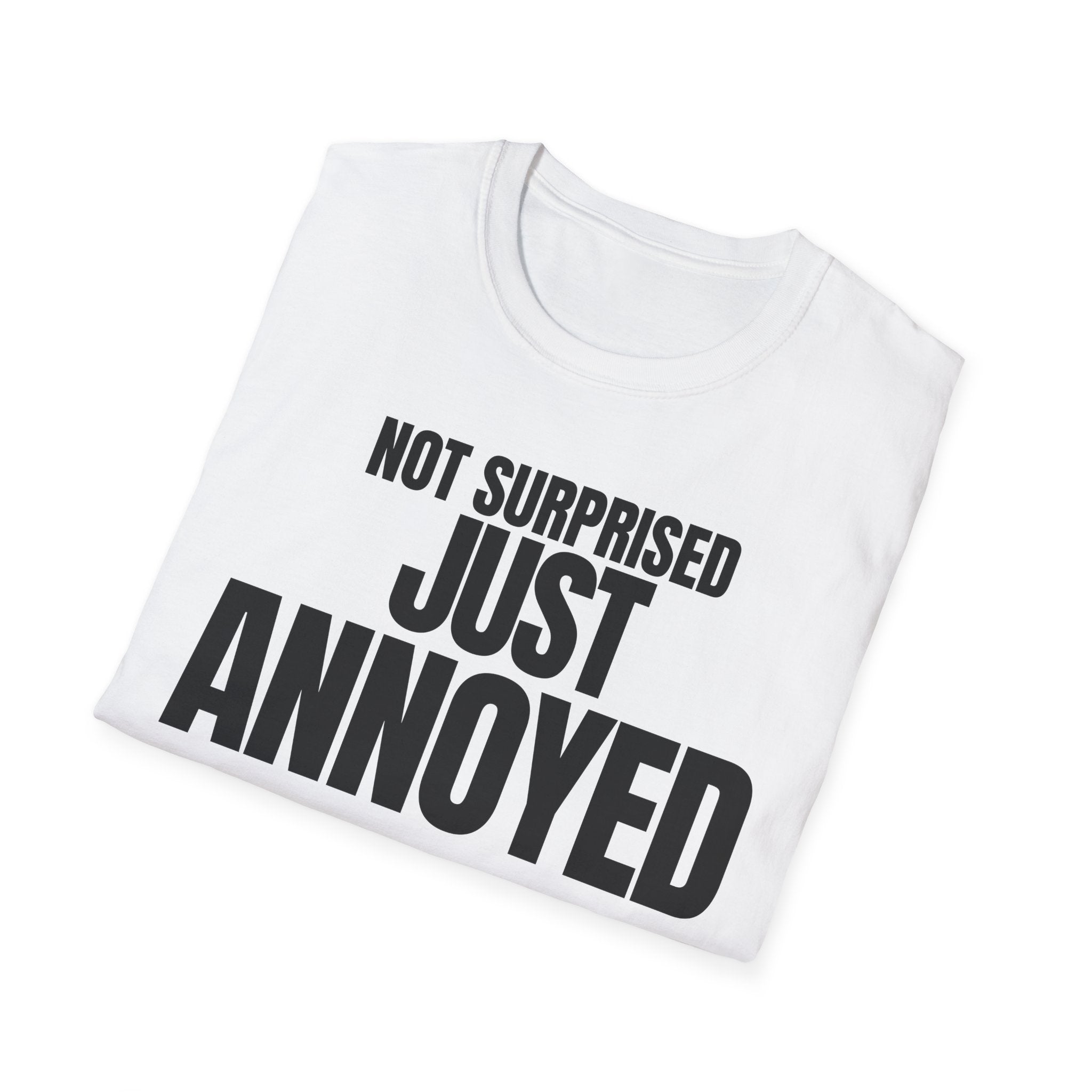NOT SURPRISED JUST ANNOYED T-SHIRT