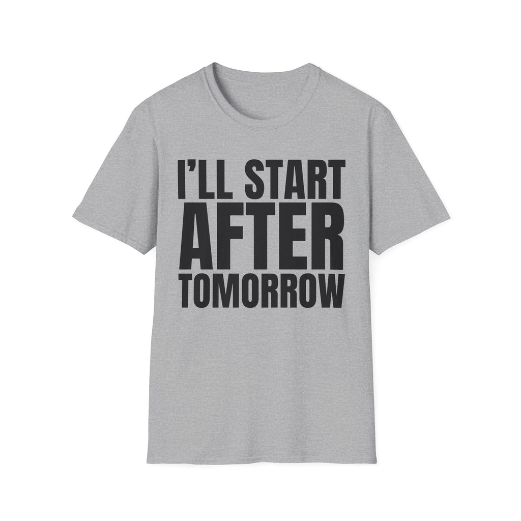 I'LL START AFTER TOMORROW T-SHIRT