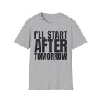I'LL START AFTER TOMORROW T-SHIRT