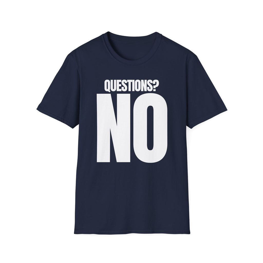 QUESTIONS? NO T-SHIRT