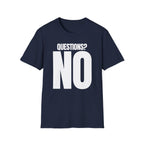 QUESTIONS? NO T-SHIRT