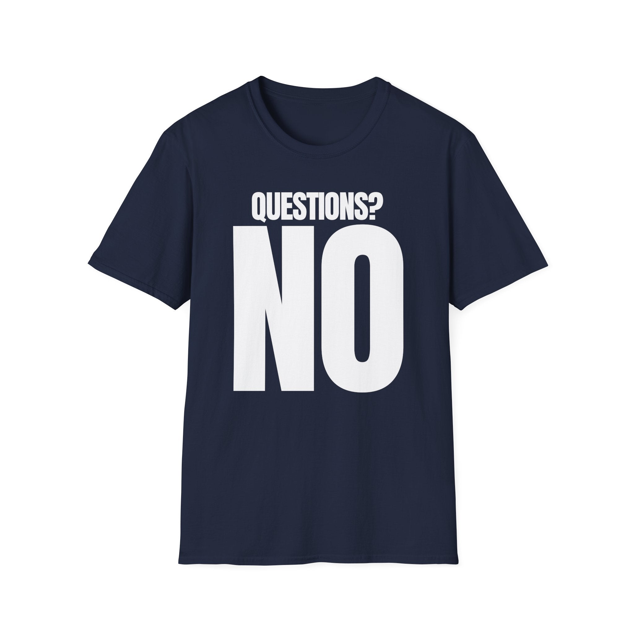 QUESTIONS? NO T-SHIRT