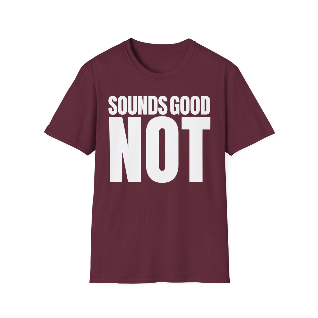 SOUNDS GOOD NOT T-SHIRT